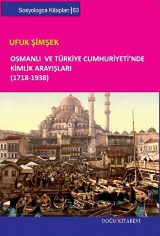 Osmanlı ve Türkiye Cumhuriyeti’nde Kimlik Arayışları 1718-1938 - 1