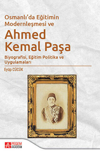 Osmanlı`da Eğitimin Modernleşmesi ve Ahmed Kemal Paşa - 1