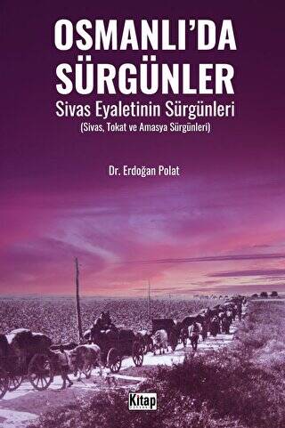 Osmanlı’da Sürgünler Sivas Eyaletinin Sürgünleri - 1