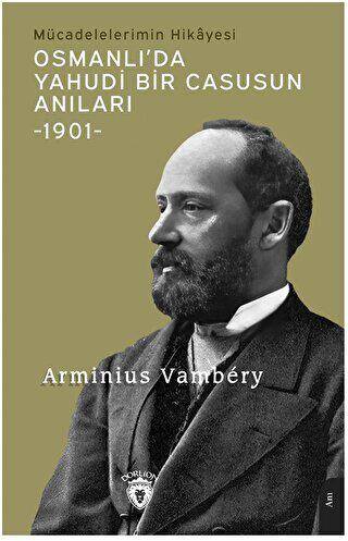 Osmanlı’da Yahudi Bir Casusun Anıları Mücadelelerimin Hikayesi -1901- - 1