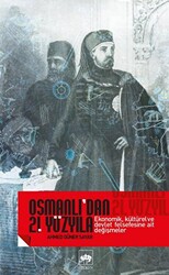 Osmanlı’dan 21. Yüzyıla Ekonomik, Kültürel Ve Devlet Felsefesine Ait Değişmeler - 1