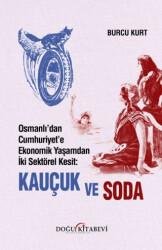 Osmanlı’dan Cumhuriyet’e Ekonomik Yaşamdan İki Sektörel Kesit: Kauçuk ve Soda - 1