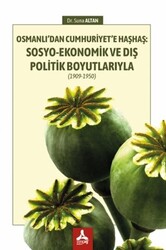 Osmanlı’dan Cumhuriyet’e Haşhaş: Sosyo-Ekonomik ve Dış Politik Boyutlarıyla 1909-1950 - 1