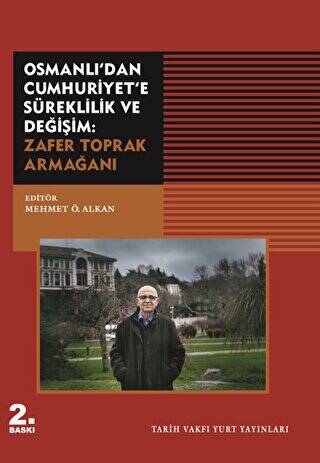 Osmanlı`dan Cumhuriyet`e Süreklilik ve Değişim: Zafer Toprak Armağanı - 1