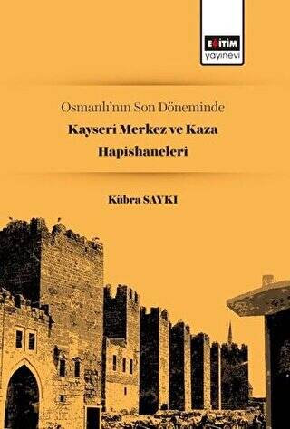 Osmanlı’nın Son Döneminde Kayseri Merkez ve Kaza Hapishaneleri - 1