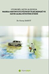 Otomobil Satın Alımında Marka Savunuculuğunun Ülke Menşei ve Satın Alma 	Niyetine Etkisi - 1