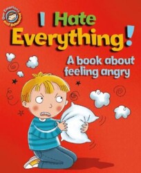 Our Emotions And Behaviour: I Hate Everything!: A Book About Feeling Angry - 1