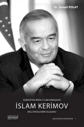 Özbekistan Birinci Cumhurbaşkanı İslam Kerimov: Milli İdeolojinin Oluşumu - 1
