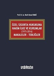 Özel Sigorta Hukukuna Hakim İlke ve Kurumlar 1975-2016 Makaleler - Tebliğler - 1