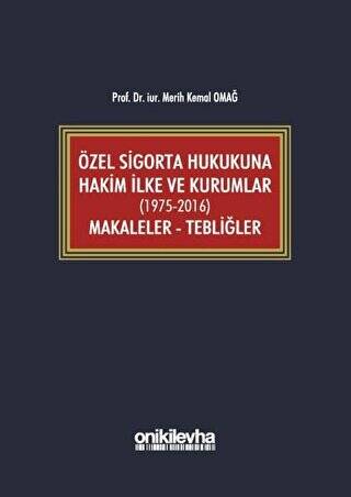 Özel Sigorta Hukukuna Hakim İlke ve Kurumlar 1975-2016 Makaleler - Tebliğler - 1