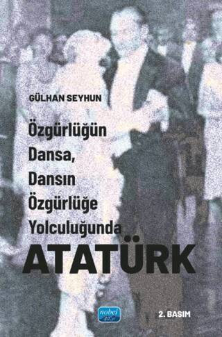 Özgürlüğün Dansa, Dansın Özgürlüğe Yolculuğunda Atatürk - 1