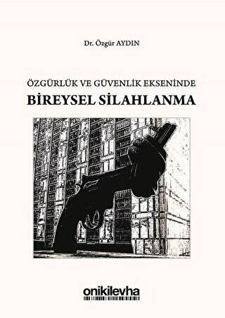 Özgürlük ve Güvenlik Ekseninde Bireysel Silahlanma - 1