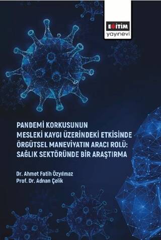 Pandemi Korkusunun Mesleki Kaygı Üzerindeki Etkisinde Örgütsel Maneviyatın Aracı Rolü: Sağlık Sektöründe Bir Araştırma - 1