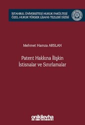 Patent Hakkına İlişkin İstisnalar ve Sınırlamalar İstanbul Üniversitesi Hukuk Fakültesi Özel Hukuk Yüksek Lisans Tezleri Dizisi No: 66 - 1