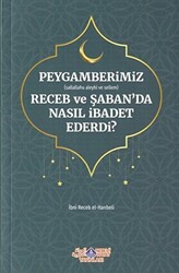 Peygamberimiz s.a.v. Receb ve Şaban`da Nasıl İbadet Ederdi? - 1