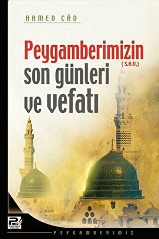 Peygamberimizin Son Günleri ve Vefatı - 1