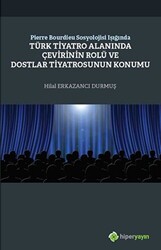 Pierre Bourdieu Sosyolojisi Işığında Türk Tiyatro Alanında Çevirinin Rolü ve Dostlar Tiyatrosunun Konumu - 1