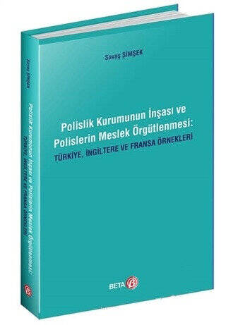 Polislik Kurumunun İnşası ve Polislerin Meslek Örgütlenmesi: Türkiye, İngiltere ve Fransa Örnekleri - 1