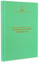 Proceedings of the International Symposium on Islamic Civilisation in South Asia: Dhaka, 16-18 November 2008 - 1