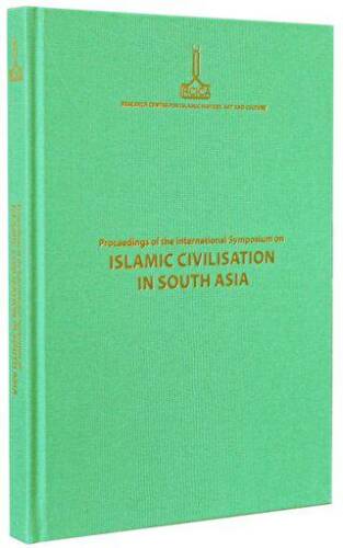 Proceedings of the International Symposium on Islamic Civilisation in South Asia: Dhaka, 16-18 November 2008 - 1