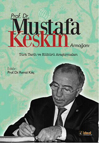 Prof. Dr. Mustafa Keskin Armağanı: Türk Tarih ve Kültürü Araştırmaları - 1