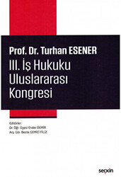 Prof. Dr. Turhan Esener III. İş Hukuku Uluslararası Kongresi - 1