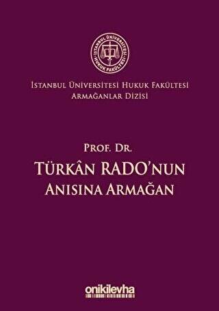 Prof. Dr. Türkan Rado`nun Anısına Armağan İstanbul Üniversitesi Hukuk Fakültesi Armağanlar Dizisi: 3 - 1