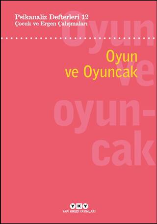 Psikanaliz Defterleri 12: Çocuk ve Ergen Çalışmaları - Oyun ve Oyuncak - 1