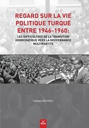 Regard Sur La Vie Politique Turque Entre 1946-1960: Les Difficultees De La Transition Democratique Vers La Gouvernance Multipartite - 1