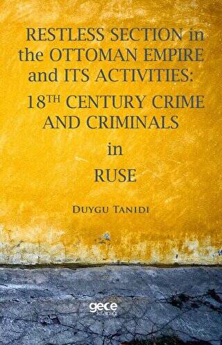 Restless Section in The Ottoman Empire and its Activities: 18th Century Crime and Criminals in Ruse - 1