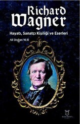 Richard Wagner: Hayatı, Sanatçı Kişiliği ve Eserleri - 1