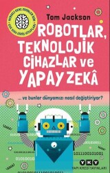 Robotlar, Teknolojik Cihazlar ve Yapay Zeka ve Bunlar Dünyamızı Nasıl Değiştiriyor? - 1