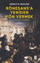 Rönesans’a Yeniden Yön Vermek - Doğu ile Kültürel Değişimler - 1