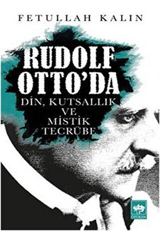 Rudolf Otto`da Din, Kutsallık ve Mistik Tecrübe - 1