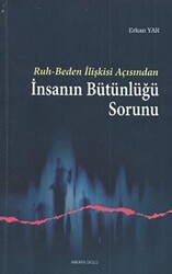 Ruh - Beden İlişkisi Açısından İnsanın Bütünlüğü Sorunu - 1