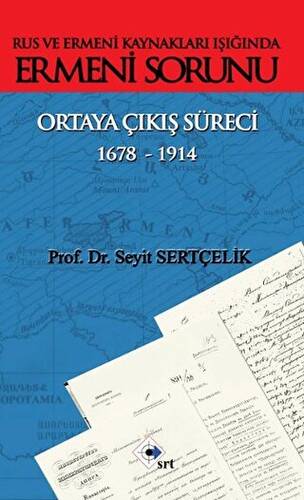 Rus ve Ermeni Kaynakları Işığında Ermeni Sorunu Ortaya Çıkış Süreci 1678-1914 - 1