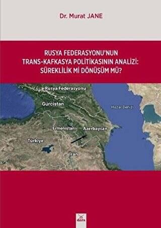 Rusya Federasyonu`nun Trans-Kafkasya Politikasının Analizi: Süreklilik mi Dönüşüm mü? - 1