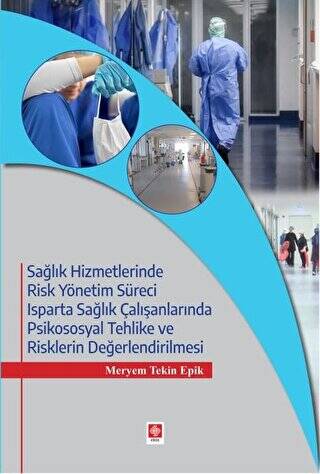 Sağlık Hizmetlerinde Risk Yönetim Süreci Isparta Sağlık Çalışanlarında Psikososyal Tehlike ve Risklerin Değerlendirilmesi - 1