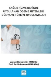 Sağlık Hizmetlerinde Uygulanan Ödeme Sistemleri, Dünya ve Türkiye Uygulamaları - 1