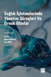 Sağlık İşletmelerinde Yönetim Süreçleri ve Örnek Olaylar - 1