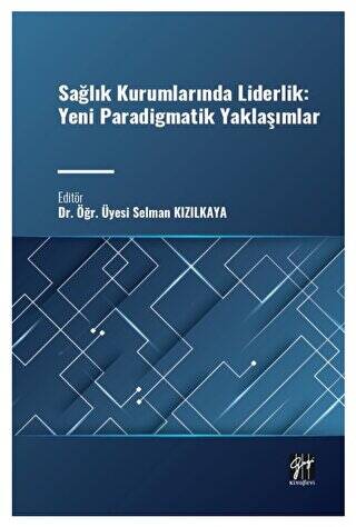 Sağlık Kurumlarında Liderlik: Yeni Paradigmatik Yaklaşımlar - 1