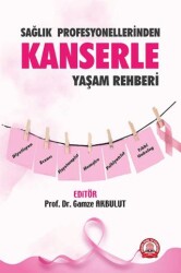 Sağlık Profesyonellerinden Kanserle Yaşam Rehberi - 1