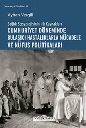 Sağlık Sosyolojisinin İlk Kaynakları - Cumhuriyet Döneminde Bulaşıcı Hastalıklarla Mücadele ve Nüfus Politikaları - 1