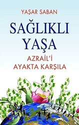 Sağlıklı Yaşa - Azraili Ayakta Karşıla - 1