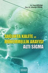 Sağlıkta Kalite ve Mükemmellik Arayışı - Altı Sigma - 1