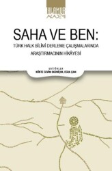 Saha ve Ben- Türk Halk Bilimi Derleme Çalışmalarında Araştırmacının Hikayesi - 1