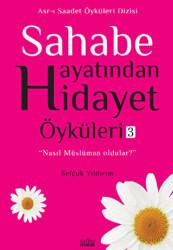 Sahabe Hayatından Hidayet Öyküleri - 3 - 1