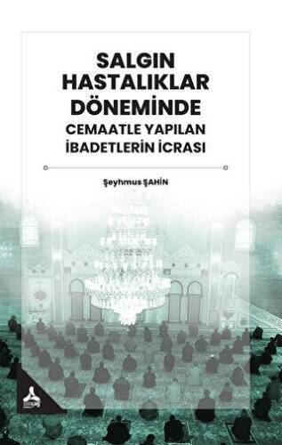 Salgın Hastalıklar Döneminde Cemaatle Yapılan İbadetlerin İcrası - 1