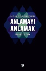 Salt Bir Felsefi Soruşturma Anlamayı Anlamak - 1