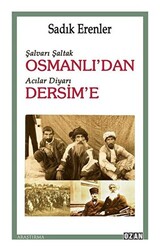 Şalvarlı Şaltak Osmanlı’dan Acılar Diyarı Dersim’e - 1